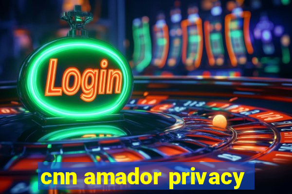 cnn amador privacy